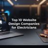 Top 10 Website Design Companies for Electricians