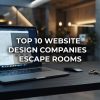 Top 10 Website Design Companies for Escape Rooms